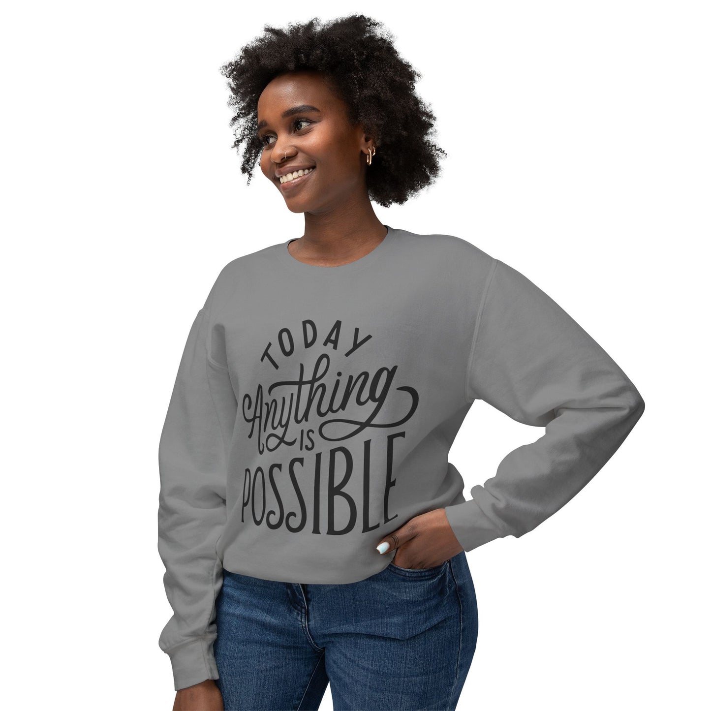 Today Anything is Possible Motivational Lightweight Sweatshirt