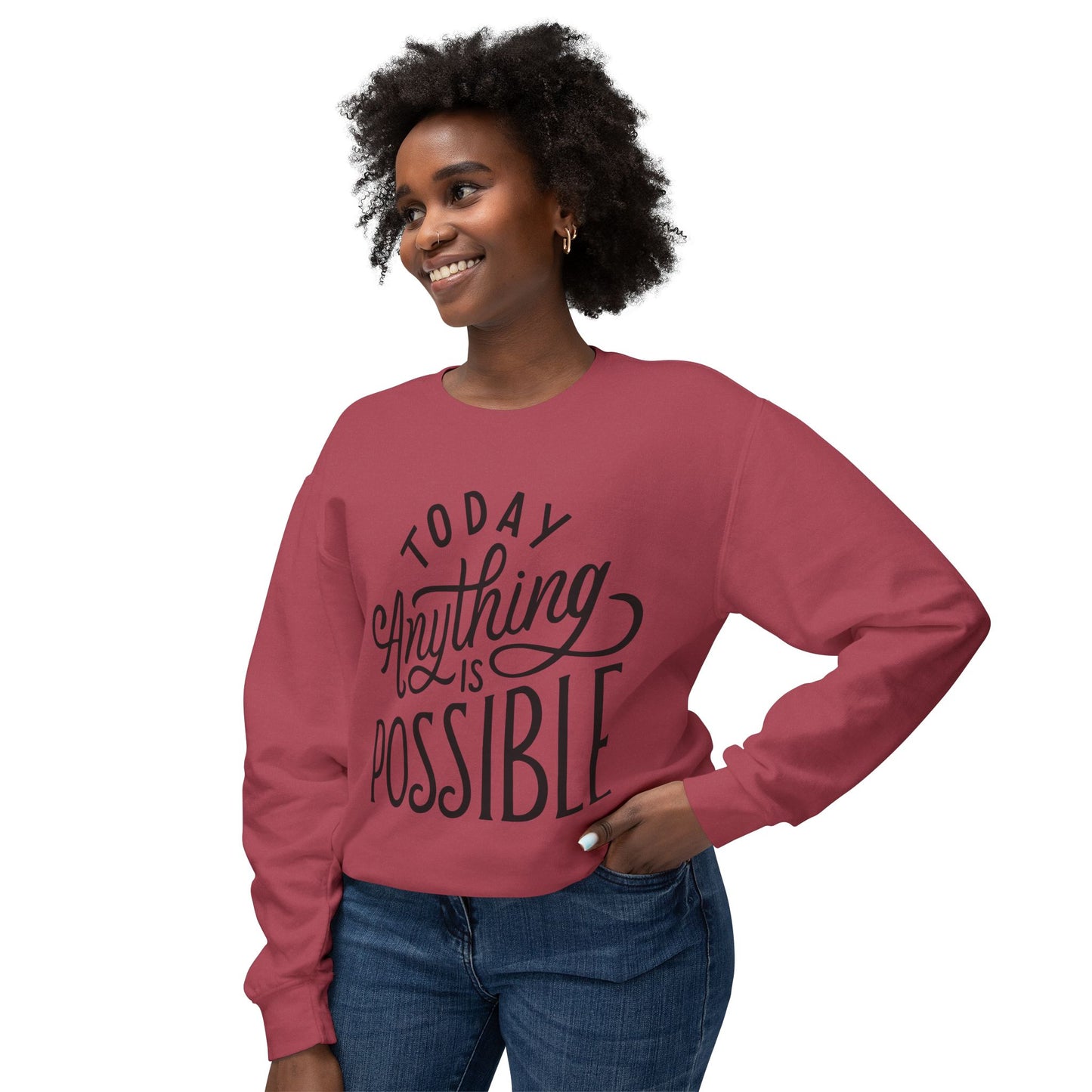 Today Anything is Possible Motivational Lightweight Sweatshirt