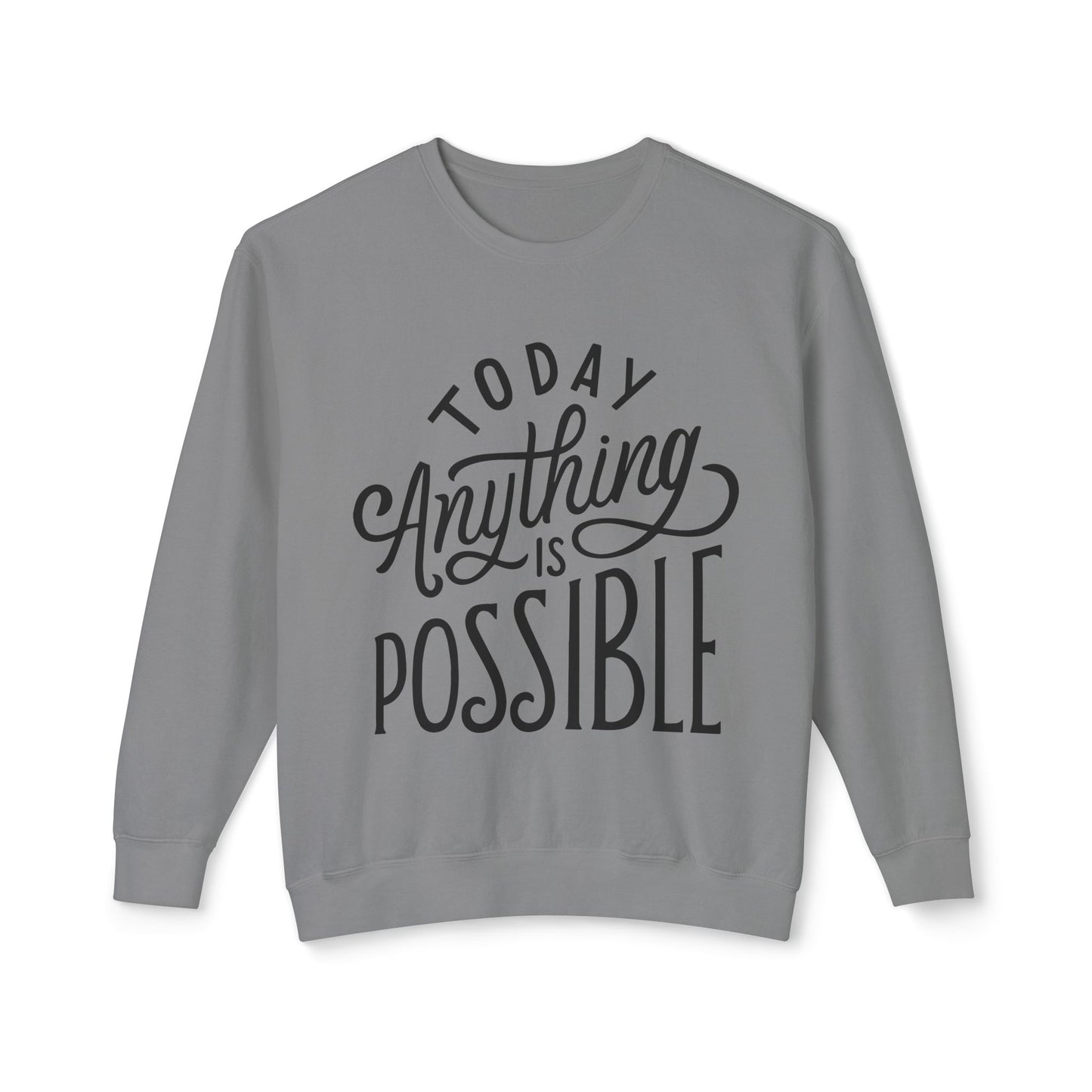 Today Anything is Possible Motivational Lightweight Sweatshirt
