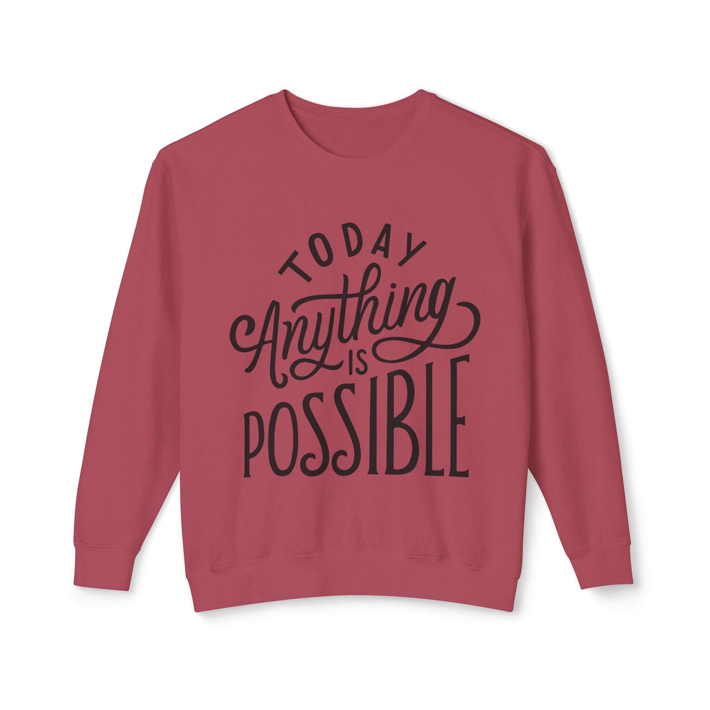 Today Anything is Possible Motivational Lightweight Sweatshirt