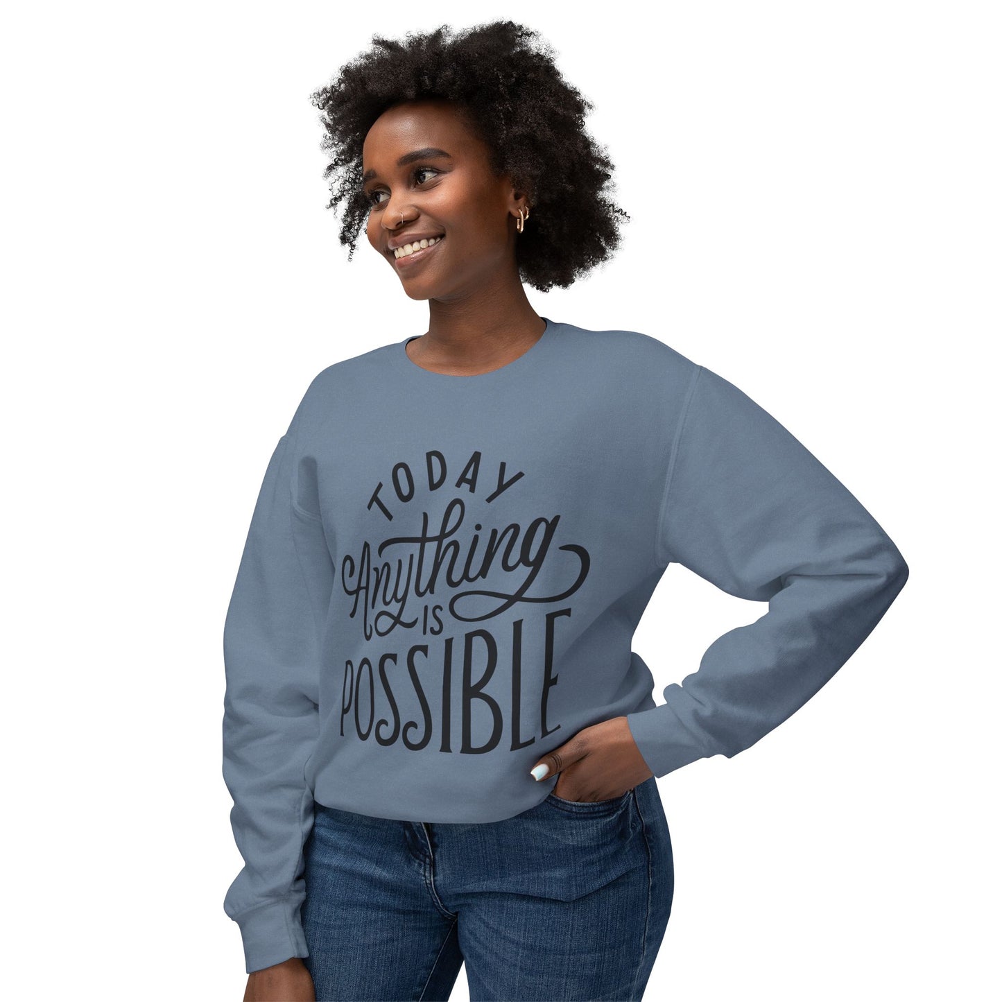 Today Anything is Possible Motivational Lightweight Sweatshirt