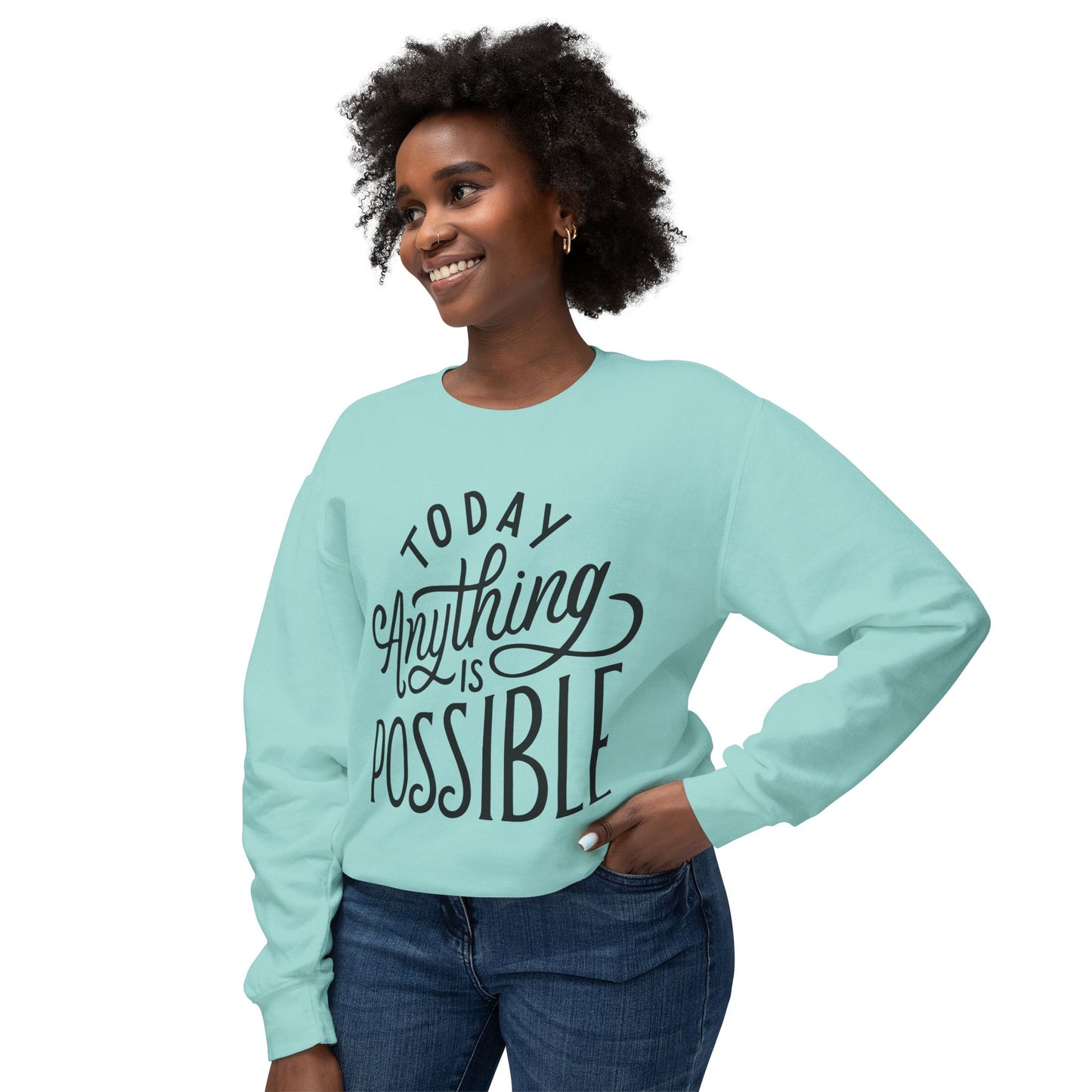 Today Anything is Possible Motivational Lightweight Sweatshirt