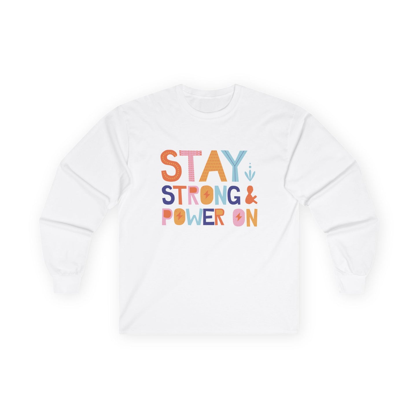 Long Sleeve Tee - Stay Strong & Power On Motivational T-Shirt