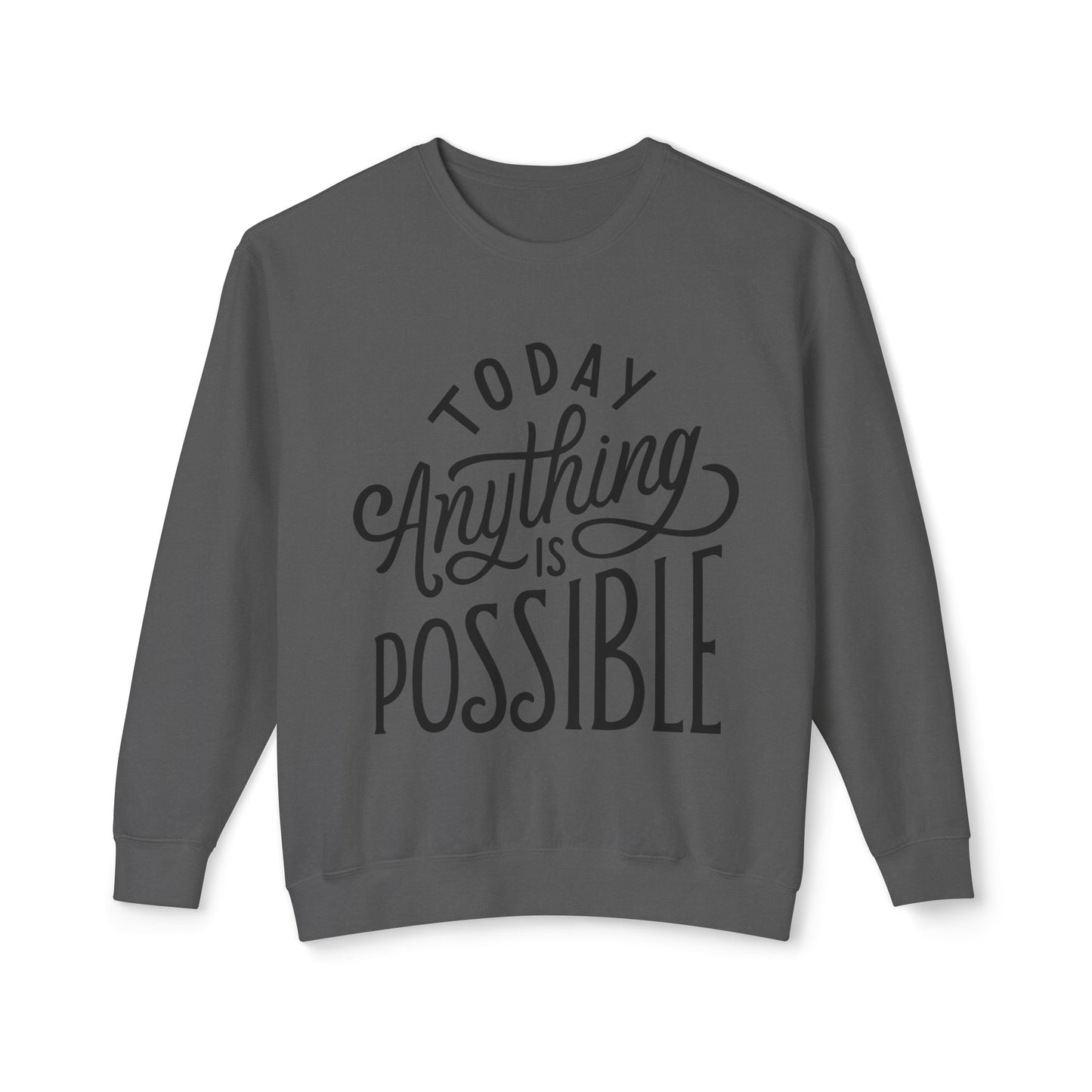Today Anything is Possible Motivational Lightweight Sweatshirt