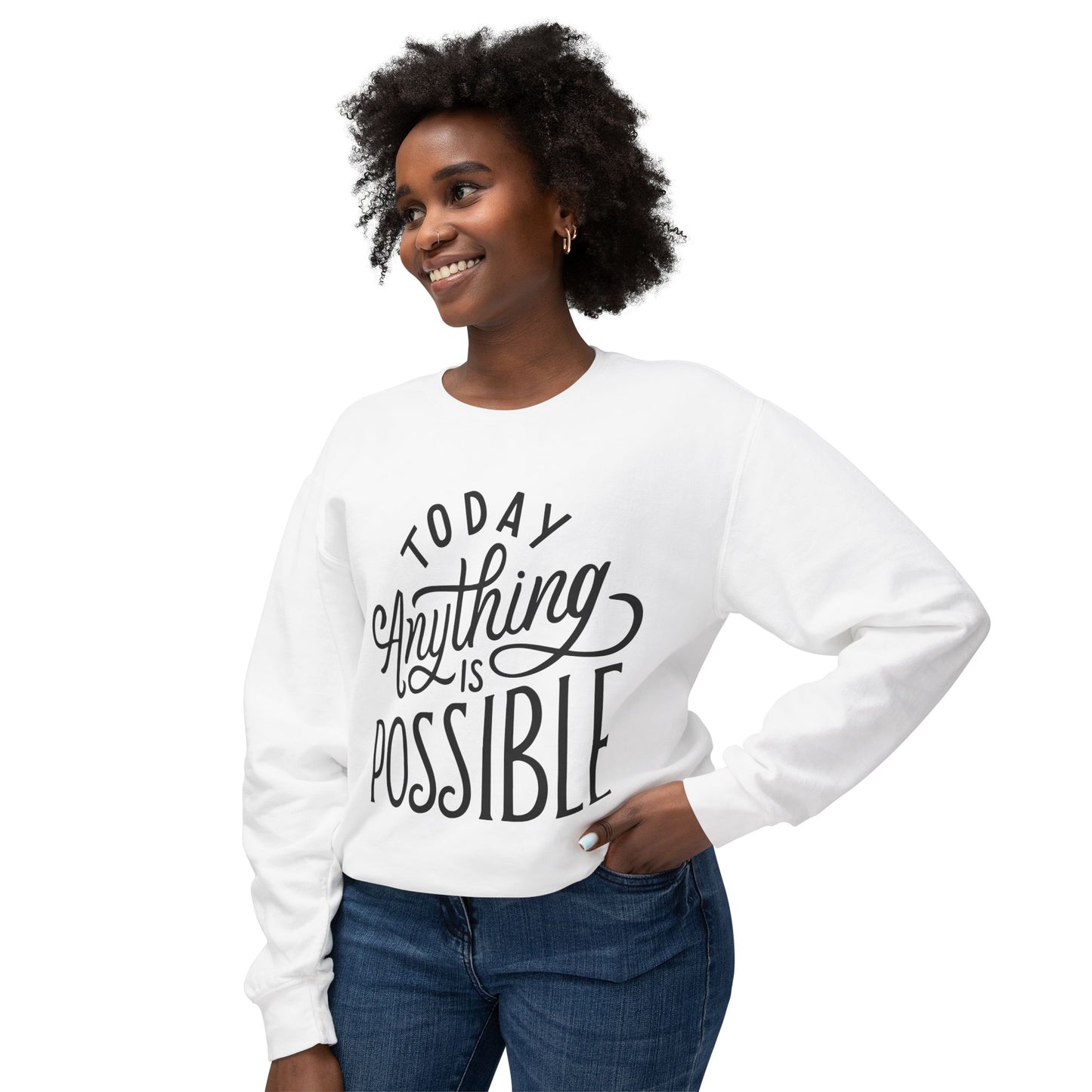 Today Anything is Possible Motivational Lightweight Sweatshirt
