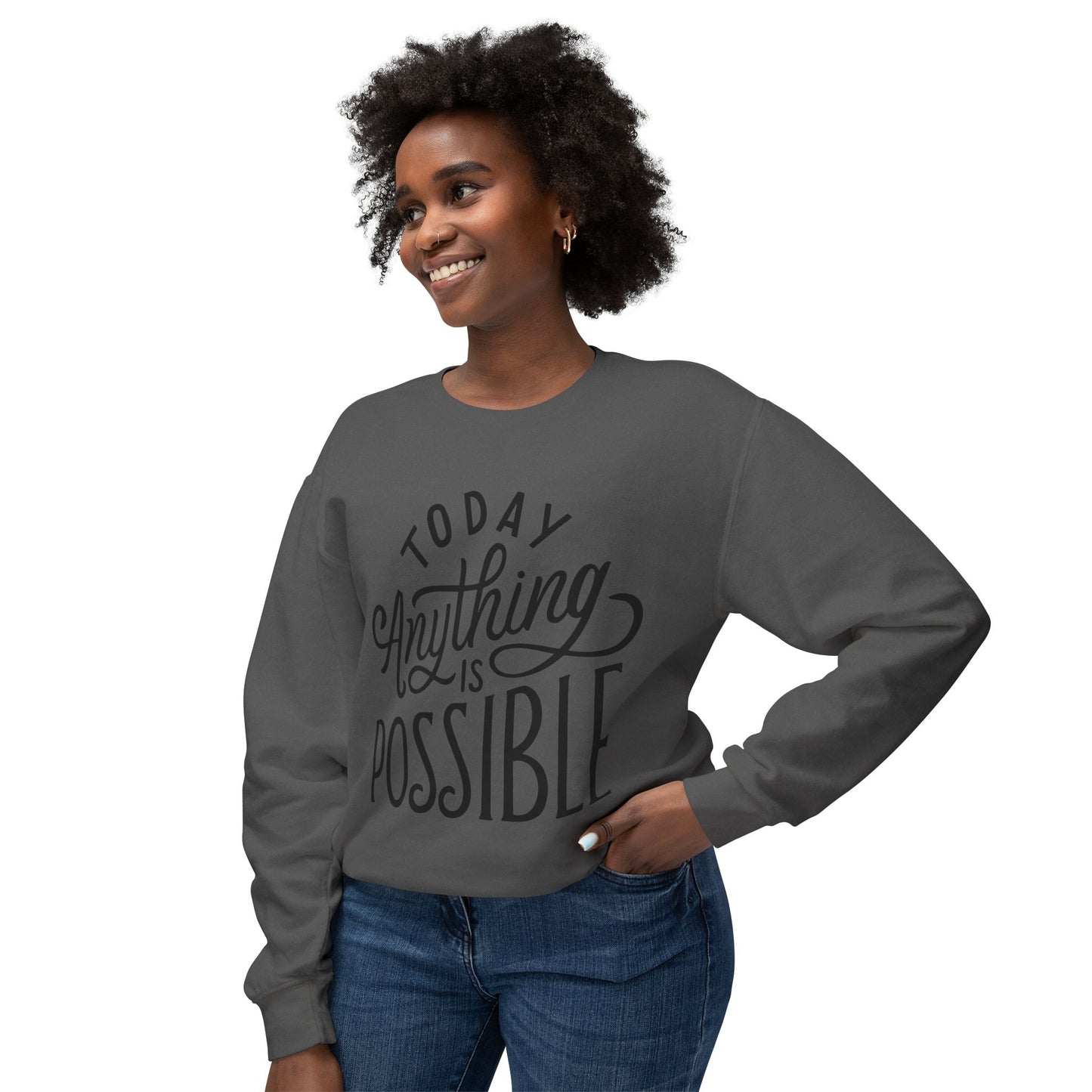 Today Anything is Possible Motivational Lightweight Sweatshirt