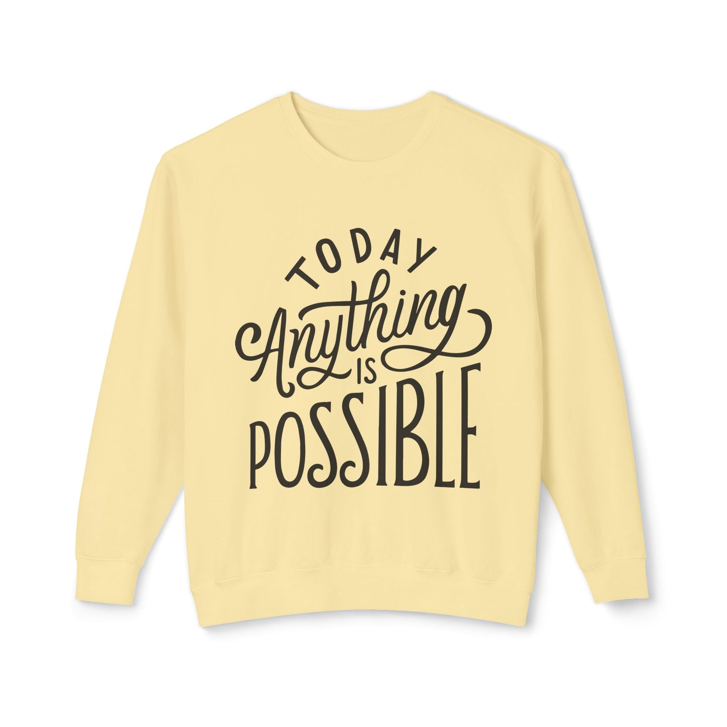 Today Anything is Possible Motivational Lightweight Sweatshirt