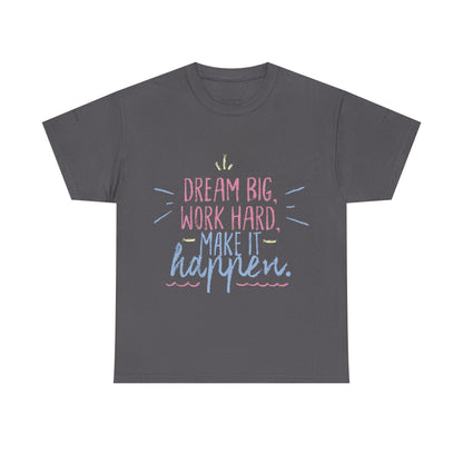 Dream Big Work Hard Stay Strong Tee | Motivational Unisex