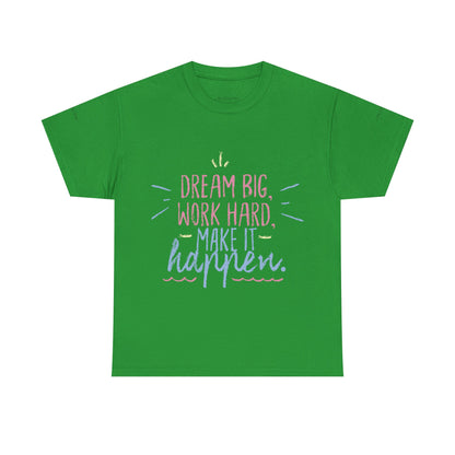 Dream Big Work Hard Stay Strong Tee | Motivational Unisex