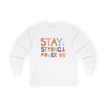 Long Sleeve Tee - Stay Strong & Power On Motivational T-Shirt