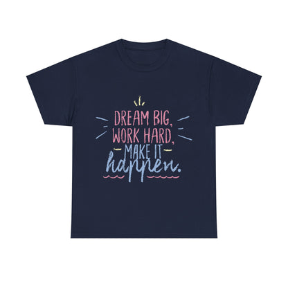 Dream Big Work Hard Stay Strong Tee | Motivational Unisex