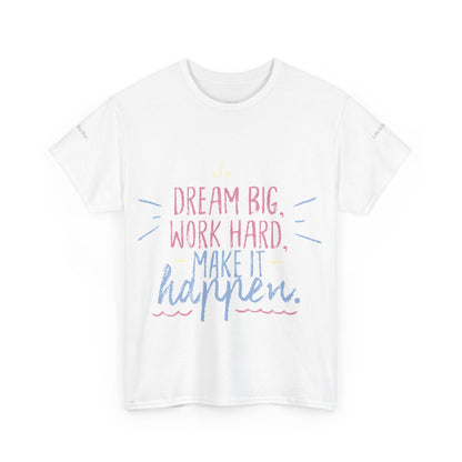 Dream Big Work Hard Stay Strong Tee | Motivational Unisex