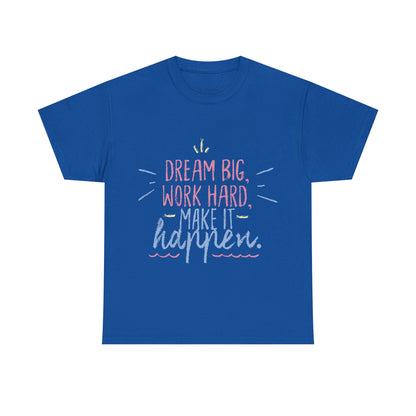 Dream Big Work Hard Stay Strong Tee | Motivational Unisex