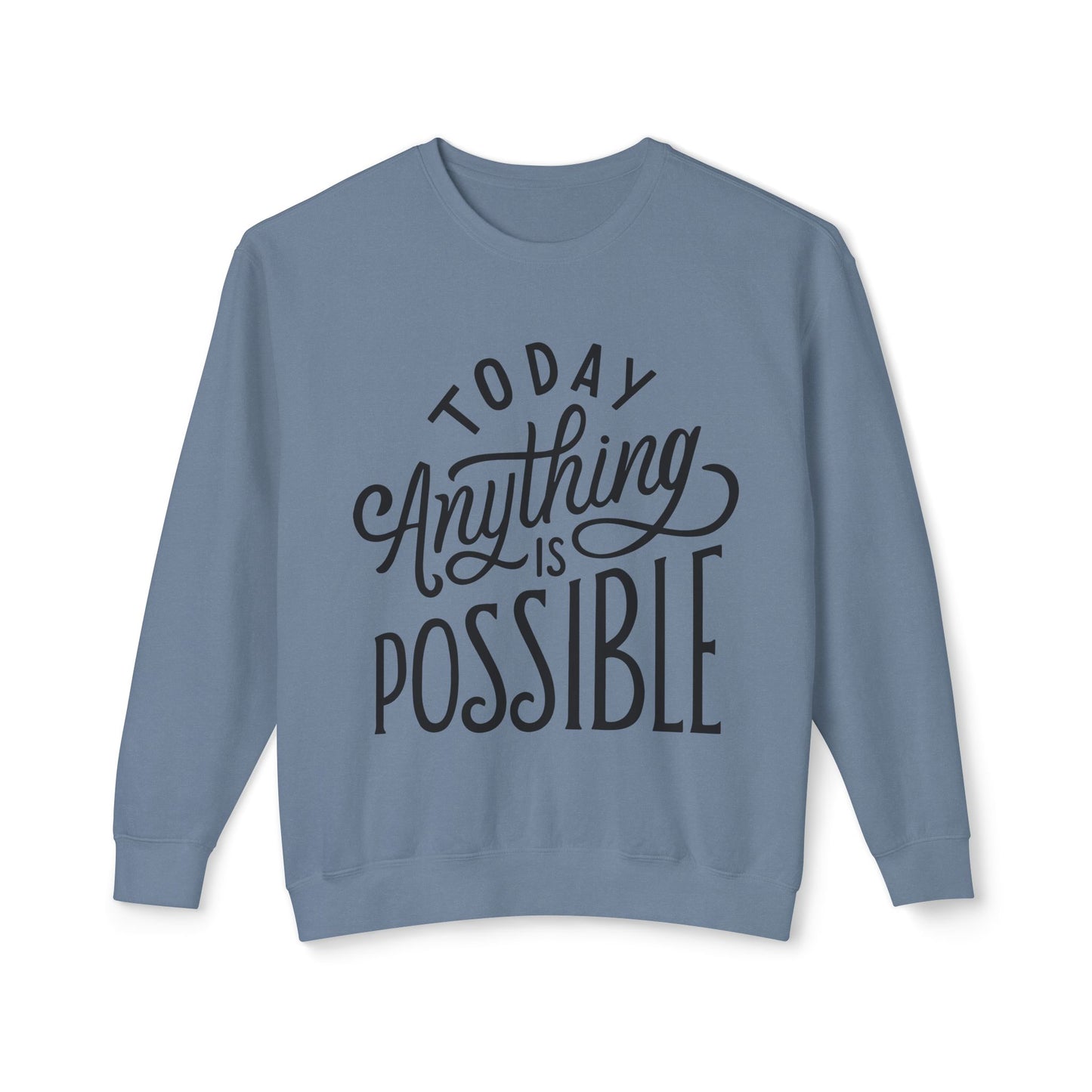 Today Anything is Possible Motivational Lightweight Sweatshirt
