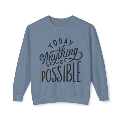 Today Anything is Possible Motivational Lightweight Sweatshirt