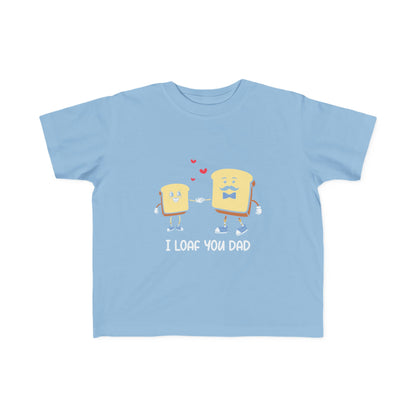 Toddler Tee - I Loaf You Dad Funny Gift for Toddler