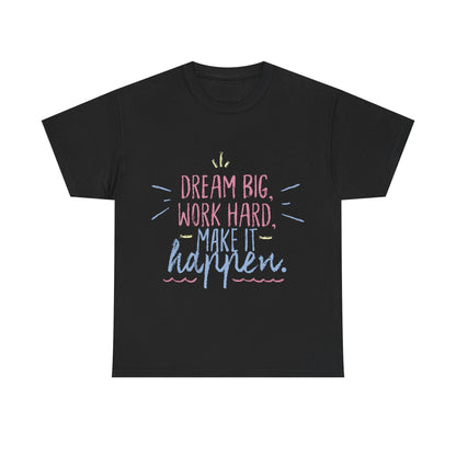 Dream Big Work Hard Stay Strong Tee | Motivational Unisex
